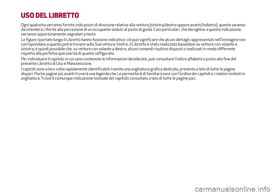Alfa Romeo MiTo 2017 Manuale del proprietario (in Italian) USO DEL LIBRETTO
Ogni qualvolta verranno fornite indicazioni di direzione relative alla vettura (sinistra/destra oppure avanti/indietro), queste saranno
da intendersi riferite alla percezione di un oc Alfa Romeo MiTo 2017 Manuale del proprietario (in Italian) USO DEL LIBRETTO
Ogni qualvolta verranno fornite indicazioni di direzione relative alla vettura (sinistra/destra oppure avanti/indietro), queste saranno
da intendersi riferite alla percezione di un oc