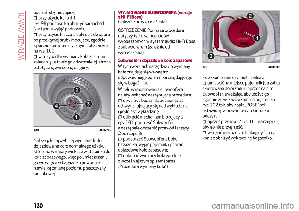 Alfa Romeo MiTo 2017 Instrukcja Obsługi (in Polish) oporu śruby mocujące;
przy użyciu korbki 4
rys. 98 podnośnika obniżyć samochód.
Następnie wyjąć podnośnik;
przy użyciu klucza 1 dokręcić do oporu
po przekątnej śruby mocujące, zgodnie Alfa Romeo MiTo 2017 Instrukcja Obsługi (in Polish) oporu śruby mocujące;
przy użyciu korbki 4
rys. 98 podnośnika obniżyć samochód.
Następnie wyjąć podnośnik;
przy użyciu klucza 1 dokręcić do oporu
po przekątnej śruby mocujące, zgodnie