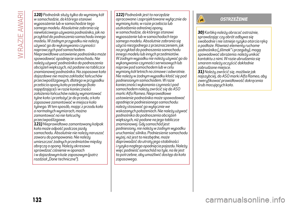 Alfa Romeo MiTo 2017 Instrukcja Obsługi (in Polish) 120)Podnośnik służy tylko do wymiany kół
w samochodzie, do którego stanowi
wyposażenie lub w samochodzie tego
samego modelu. Absolutnie zabrania się
niewłaściwego używania podnośnika, jak Alfa Romeo MiTo 2017 Instrukcja Obsługi (in Polish) 120)Podnośnik służy tylko do wymiany kół
w samochodzie, do którego stanowi
wyposażenie lub w samochodzie tego
samego modelu. Absolutnie zabrania się
niewłaściwego używania podnośnika, jak