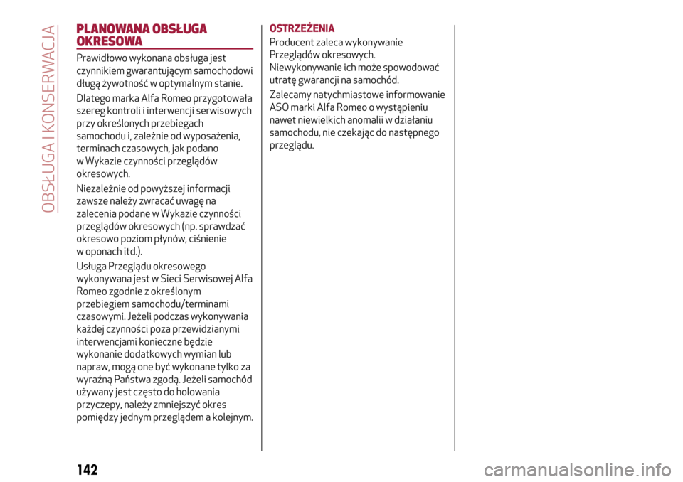 Alfa Romeo MiTo 2017 Instrukcja Obsługi (in Polish) PLANOWANA OBSŁUGA
OKRESOWA
Prawidłowo wykonana obsługa jest
czynnikiem gwarantującym samochodowi
długą żywotność w optymalnym stanie.
Dlatego marka Alfa Romeo przygotowała
szereg kontroli i Alfa Romeo MiTo 2017 Instrukcja Obsługi (in Polish) PLANOWANA OBSŁUGA
OKRESOWA
Prawidłowo wykonana obsługa jest
czynnikiem gwarantującym samochodowi
długą żywotność w optymalnym stanie.
Dlatego marka Alfa Romeo przygotowała
szereg kontroli i