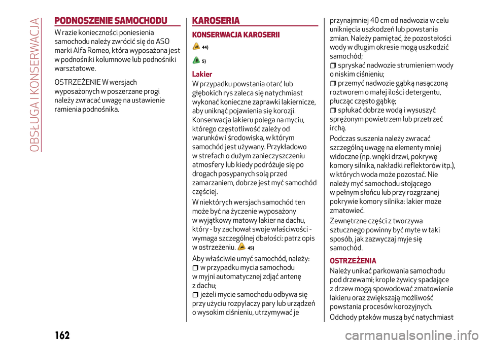 Alfa Romeo MiTo 2017 Instrukcja Obsługi (in Polish) PODNOSZENIE SAMOCHODU
W razie konieczności poniesienia
samochodu należy zwrócić się do ASO
marki Alfa Romeo, która wyposażona jest
w podnośniki kolumnowe lub podnośniki
warsztatowe.
OSTRZEŻE Alfa Romeo MiTo 2017 Instrukcja Obsługi (in Polish) PODNOSZENIE SAMOCHODU
W razie konieczności poniesienia
samochodu należy zwrócić się do ASO
marki Alfa Romeo, która wyposażona jest
w podnośniki kolumnowe lub podnośniki
warsztatowe.
OSTRZEŻE
