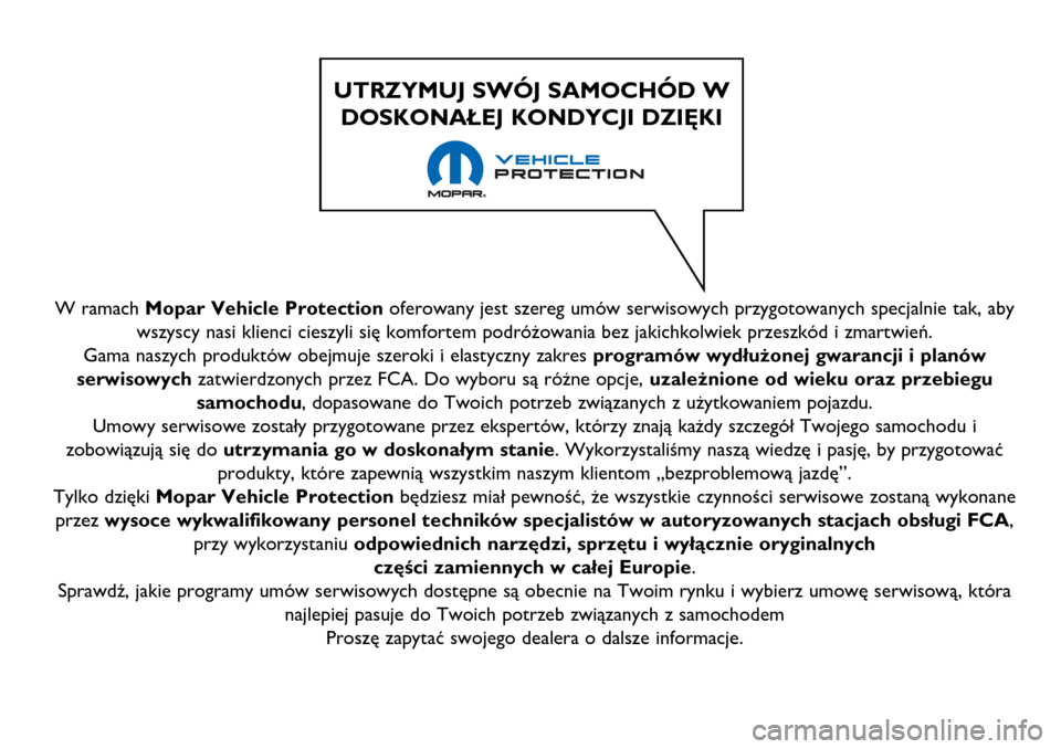 Alfa Romeo MiTo 2017  Instrukcja Obsługi (in Polish) W ramach Mopar Vehicle Protectionoferowany jest szereg umów serwisowych przygotowanych specjalnie tak, aby
wszyscy nasi klienci cieszyli się komfortem podróżowania bez jakichkolwiek przeszkód i z