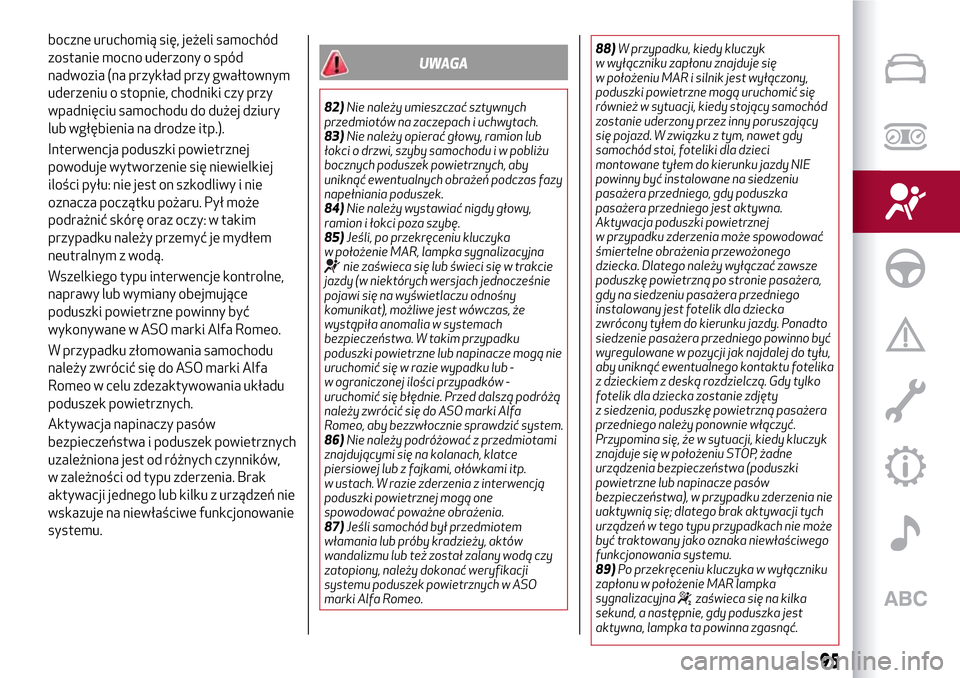 Alfa Romeo MiTo 2017 Instrukcja Obsługi (in Polish) boczne uruchomią się, jeżeli samochód
zostanie mocno uderzony o spód
nadwozia (na przykład przy gwałtownym
uderzeniu o stopnie, chodniki czy przy
wpadnięciu samochodu do dużej dziury
lub wgł Alfa Romeo MiTo 2017 Instrukcja Obsługi (in Polish) boczne uruchomią się, jeżeli samochód
zostanie mocno uderzony o spód
nadwozia (na przykład przy gwałtownym
uderzeniu o stopnie, chodniki czy przy
wpadnięciu samochodu do dużej dziury
lub wgł