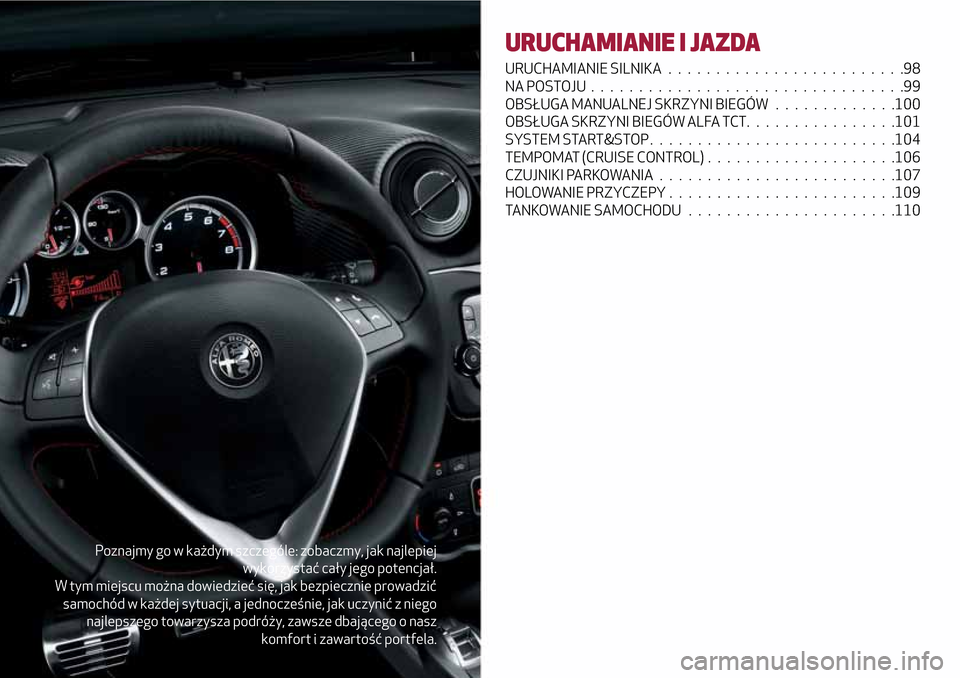 Alfa Romeo MiTo 2017  Instrukcja Obsługi (in Polish) Poznajmy go w każdym szczególe: zobaczmy, jak najlepiej
wykorzystać cały jego potencjał.
W tym miejscu można dowiedzieć się, jak bezpiecznie prowadzić
samochód w każdej sytuacji, a jednocze