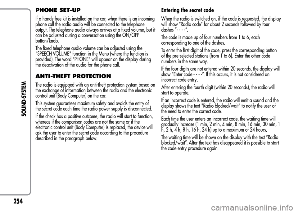 Alfa Romeo MiTo 2016  Owners Manual PHONE SET-UP
If a hands-free kit is installed on the car, when there is an incoming
phone call the radio audio will be connected to the telephone
output. The telephone audio always arrives at a fixed 