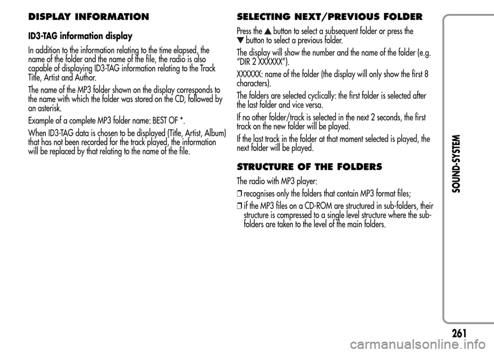 Alfa Romeo MiTo 2016  Owners Manual DISPLAY INFORMATION
ID3-TAG information display
In addition to the information relating to the time elapsed, the
name of the folder and the name of the file, the radio is also
capable of displaying ID