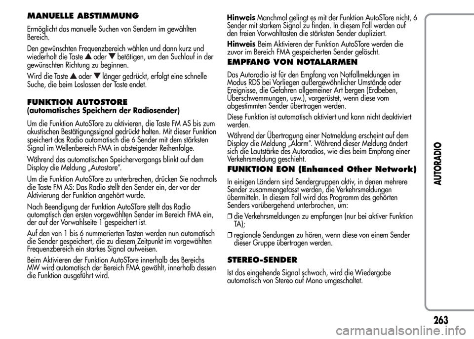 Alfa Romeo MiTo 2016 Betriebsanleitung (in German) MANUELLE ABSTIMMUNG
Ermöglicht das manuelle Suchen von Sendern im gewählten
Bereich.
Den gewünschten Frequenzbereich wählen und dann kurz und
wiederholt die Taste
oderbetätigen, um den Suchlauf i Alfa Romeo MiTo 2016 Betriebsanleitung (in German) MANUELLE ABSTIMMUNG
Ermöglicht das manuelle Suchen von Sendern im gewählten
Bereich.
Den gewünschten Frequenzbereich wählen und dann kurz und
wiederholt die Taste
oderbetätigen, um den Suchlauf i