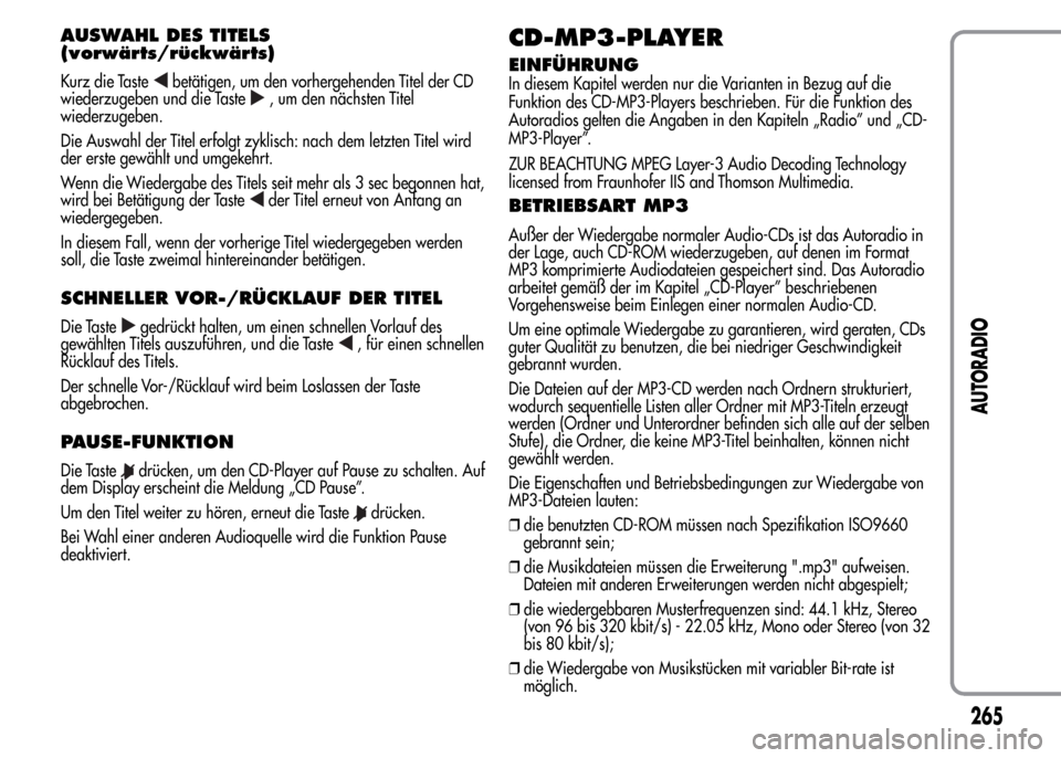 Alfa Romeo MiTo 2016 Betriebsanleitung (in German) AUSWAHL DES TITELS
(vorwärts/rückwärts)
Kurz die Tastebetätigen, um den vorhergehenden Titel der CD
wiederzugeben und die Taste, um den nächsten Titel
wiederzugeben.
Die Auswahl der Titel erfolgt Alfa Romeo MiTo 2016 Betriebsanleitung (in German) AUSWAHL DES TITELS
(vorwärts/rückwärts)
Kurz die Tastebetätigen, um den vorhergehenden Titel der CD
wiederzugeben und die Taste, um den nächsten Titel
wiederzugeben.
Die Auswahl der Titel erfolgt