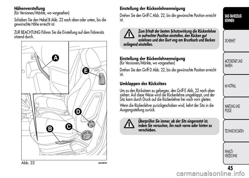 Alfa Romeo MiTo 2016 Betriebsanleitung (in German) Höhenverstellung
(für Versionen/Märkte, wo vorgesehen)
Schieben Sie den Hebel B Abb. 22 nach oben oder unten, bis die
gewünschte Höhe erreicht ist.
ZUR BEACHTUNG Führen Sie die Einstellung auf d Alfa Romeo MiTo 2016 Betriebsanleitung (in German) Höhenverstellung
(für Versionen/Märkte, wo vorgesehen)
Schieben Sie den Hebel B Abb. 22 nach oben oder unten, bis die
gewünschte Höhe erreicht ist.
ZUR BEACHTUNG Führen Sie die Einstellung auf d