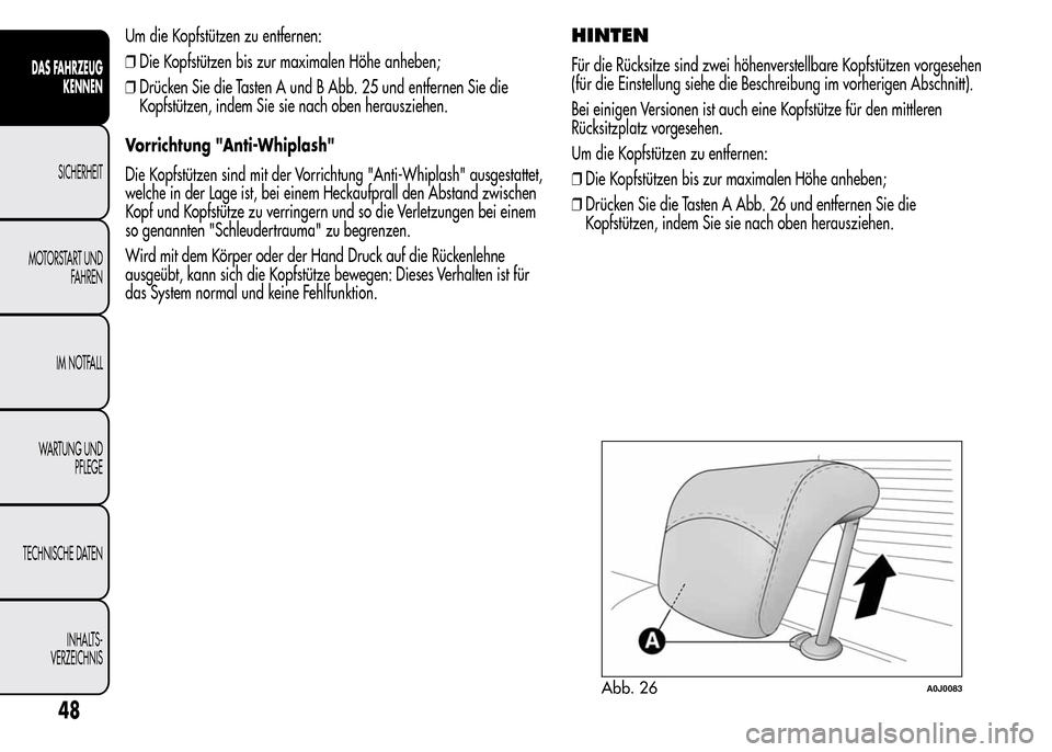 Alfa Romeo MiTo 2016 Betriebsanleitung (in German) Um die Kopfstützen zu entfernen:
❒Die Kopfstützen bis zur maximalen Höhe anheben;
❒Drücken Sie die Tasten A und B Abb. 25 und entfernen Sie die
Kopfstützen, indem Sie sie nach oben herauszieh Alfa Romeo MiTo 2016 Betriebsanleitung (in German) Um die Kopfstützen zu entfernen:
❒Die Kopfstützen bis zur maximalen Höhe anheben;
❒Drücken Sie die Tasten A und B Abb. 25 und entfernen Sie die
Kopfstützen, indem Sie sie nach oben herauszieh