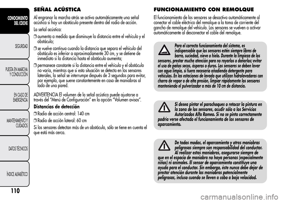 Alfa Romeo MiTo 2016 Manual del propietario (in Spanish) SEÑAL ACÚSTICA
Al engranar la marcha atrás se activa automáticamente una señal
acústica si hay un obstáculo presente dentro del radio de acción.
La señal acústica:
❒aumenta a medida que di Alfa Romeo MiTo 2016 Manual del propietario (in Spanish) SEÑAL ACÚSTICA
Al engranar la marcha atrás se activa automáticamente una señal
acústica si hay un obstáculo presente dentro del radio de acción.
La señal acústica:
❒aumenta a medida que di