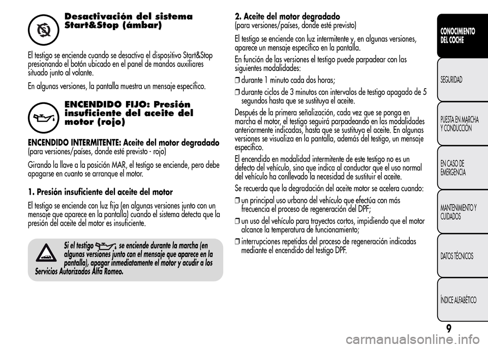 Alfa Romeo MiTo 2016 Manual del propietario (in Spanish) Desactivación del sistema
Start&Stop (ámbar)
El testigo se enciende cuando se desactiva el dispositivo Start&Stop
presionando el botón ubicado en el panel de mandos auxiliares
situado junto al vola Alfa Romeo MiTo 2016 Manual del propietario (in Spanish) Desactivación del sistema
Start&Stop (ámbar)
El testigo se enciende cuando se desactiva el dispositivo Start&Stop
presionando el botón ubicado en el panel de mandos auxiliares
situado junto al vola