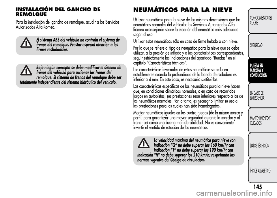 Alfa Romeo MiTo 2016 Manual del propietario (in Spanish) INSTALACIÓN DEL GANCHO DE
REMOLQUE
Para la instalación del gancho de remolque, acudir a los Servicios
Autorizados Alfa Romeo.
El sistema ABS del vehículo no controla el sistema de
frenos del remolq Alfa Romeo MiTo 2016 Manual del propietario (in Spanish) INSTALACIÓN DEL GANCHO DE
REMOLQUE
Para la instalación del gancho de remolque, acudir a los Servicios
Autorizados Alfa Romeo.
El sistema ABS del vehículo no controla el sistema de
frenos del remolq