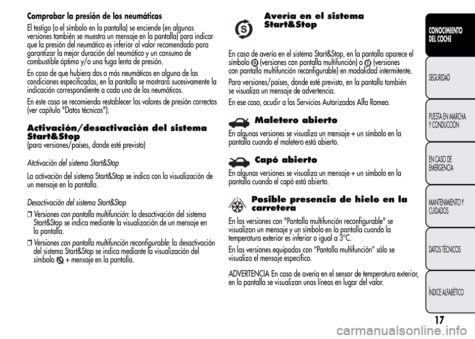 Alfa Romeo MiTo 2016 Manual del propietario (in Spanish) Comprobar la presión de los neumáticos
El testigo (o el símbolo en la pantalla) se enciende (en algunas
versiones también se muestra un mensaje en la pantalla) para indicar
que la presión del neu Alfa Romeo MiTo 2016 Manual del propietario (in Spanish) Comprobar la presión de los neumáticos
El testigo (o el símbolo en la pantalla) se enciende (en algunas
versiones también se muestra un mensaje en la pantalla) para indicar
que la presión del neu