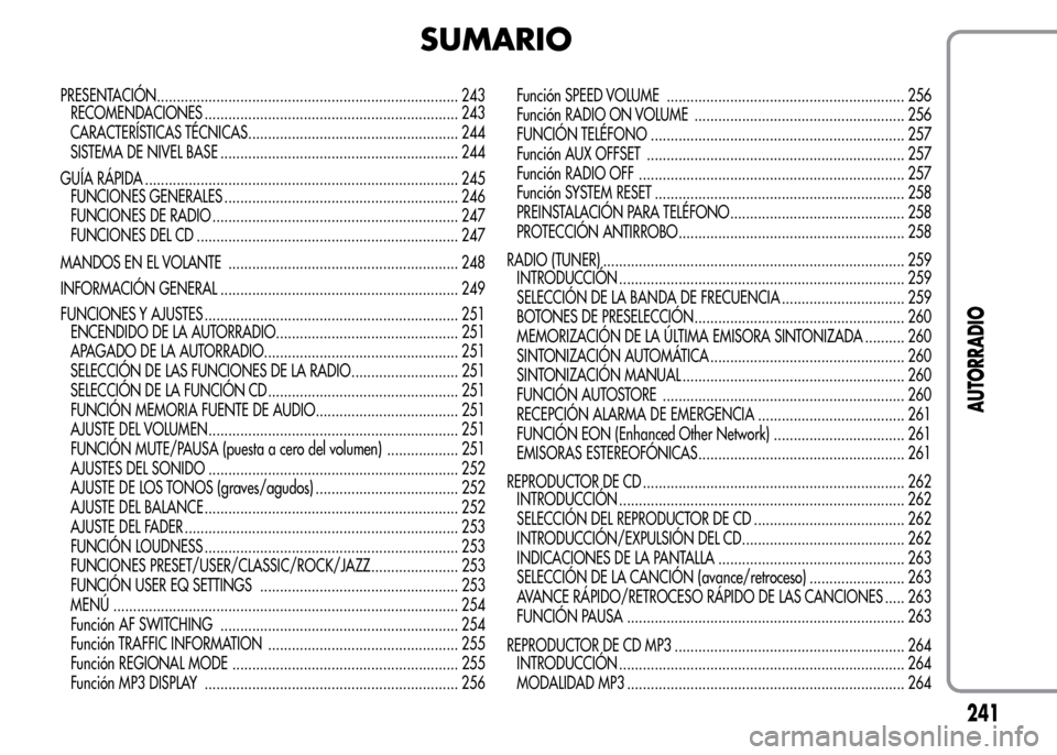 Alfa Romeo MiTo 2016 Manual del propietario (in Spanish) SUMARIO
PRESENTACIÓN............................................................................ 243
RECOMENDACIONES ................................................................ 243
CARACTERÍSTI Alfa Romeo MiTo 2016 Manual del propietario (in Spanish) SUMARIO
PRESENTACIÓN............................................................................ 243
RECOMENDACIONES ................................................................ 243
CARACTERÍSTI