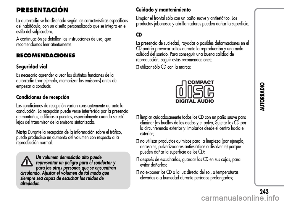 Alfa Romeo MiTo 2016 Manual del propietario (in Spanish) PRESENTACIÓN
La autorradio se ha diseñado según las características específicas
del habitáculo, con un diseño personalizado que se integra en el
estilo del salpicadero.
A continuación se detal Alfa Romeo MiTo 2016 Manual del propietario (in Spanish) PRESENTACIÓN
La autorradio se ha diseñado según las características específicas
del habitáculo, con un diseño personalizado que se integra en el
estilo del salpicadero.
A continuación se detal
