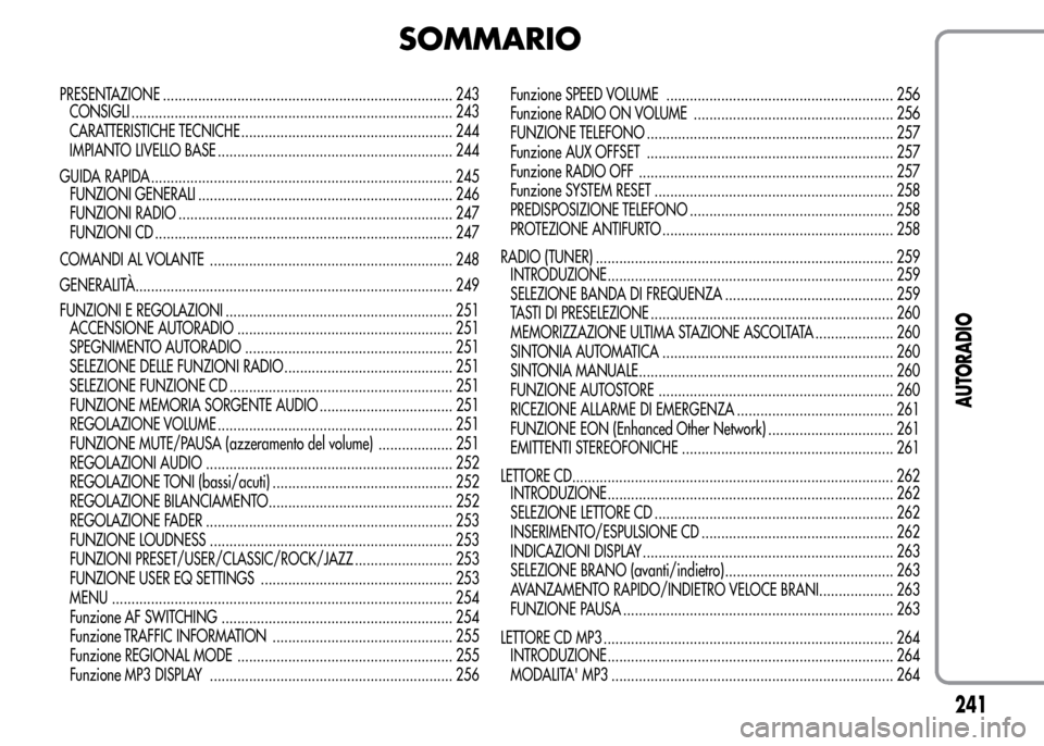 Alfa Romeo MiTo 2016 Manuale del proprietario (in Italian) SOMMARIO
PRESENTAZIONE .......................................................................... 243
CONSIGLI .................................................................................. 243
CA Alfa Romeo MiTo 2016 Manuale del proprietario (in Italian) SOMMARIO
PRESENTAZIONE .......................................................................... 243
CONSIGLI .................................................................................. 243
CA