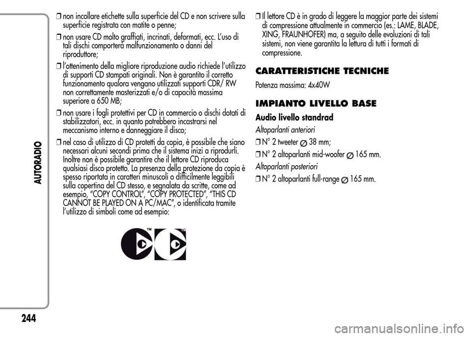 Alfa Romeo MiTo 2016 Manuale del proprietario (in Italian) ❒non incollare etichette sulla superficie del CD e non scrivere sulla
superficie registrata con matite o penne;
❒non usare CD molto graffiati, incrinati, deformati, ecc. L’uso di
tali dischi com Alfa Romeo MiTo 2016 Manuale del proprietario (in Italian) ❒non incollare etichette sulla superficie del CD e non scrivere sulla
superficie registrata con matite o penne;
❒non usare CD molto graffiati, incrinati, deformati, ecc. L’uso di
tali dischi com