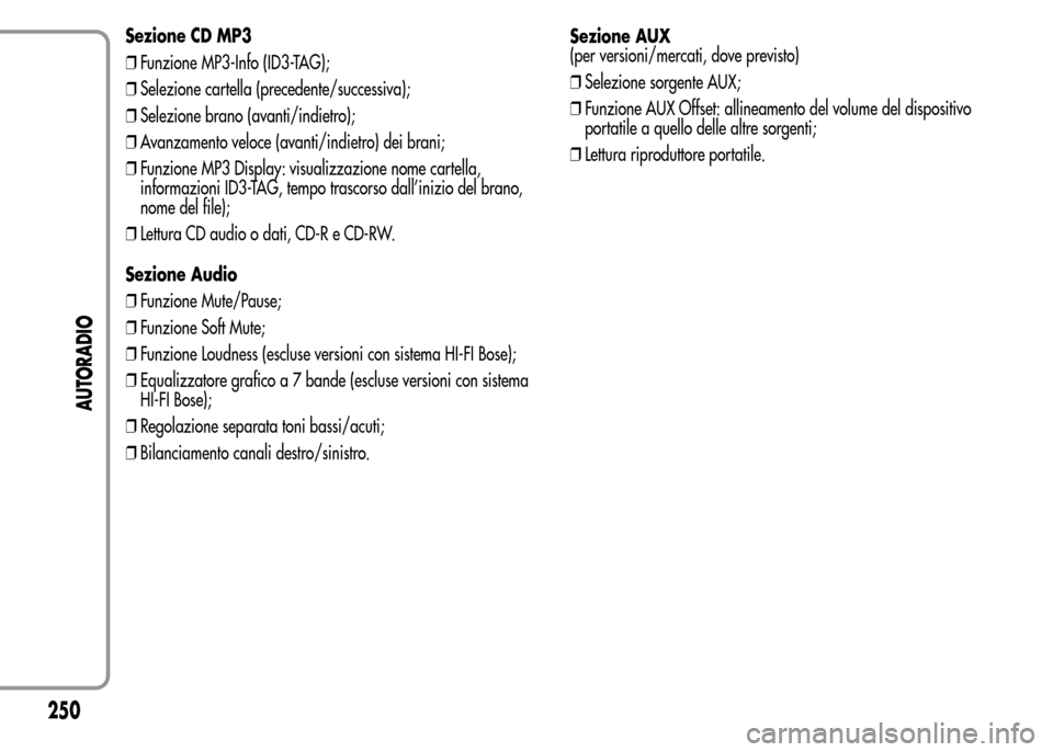 Alfa Romeo MiTo 2016  Manuale del proprietario (in Italian) Sezione CD MP3
❒Funzione MP3-Info (ID3-TAG);
❒Selezione cartella (precedente/successiva);
❒Selezione brano (avanti/indietro);
❒Avanzamento veloce (avanti/indietro) dei brani;
❒Funzione MP3 D
