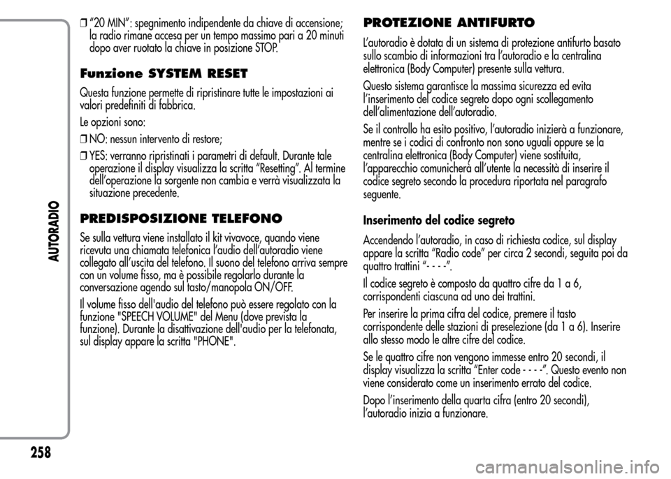 Alfa Romeo MiTo 2016 Manuale del proprietario (in Italian) ❒“20 MIN”: spegnimento indipendente da chiave di accensione;
la radio rimane accesa per un tempo massimo pari a 20 minuti
dopo aver ruotato la chiave in posizione STOP.
Funzione SYSTEM RESET
Que Alfa Romeo MiTo 2016 Manuale del proprietario (in Italian) ❒“20 MIN”: spegnimento indipendente da chiave di accensione;
la radio rimane accesa per un tempo massimo pari a 20 minuti
dopo aver ruotato la chiave in posizione STOP.
Funzione SYSTEM RESET
Que