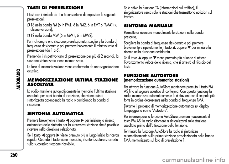 Alfa Romeo MiTo 2016 Manuale del proprietario (in Italian) TASTI DI PRESELEZIONE
I tasti con i simboli da1a6consentono di impostare le seguenti
preselezioni:
❒18 nella banda FM (6 in FM1, 6 in FM2, 6 in FMT o “FMA” (su
alcune versioni);
❒12 nella band Alfa Romeo MiTo 2016 Manuale del proprietario (in Italian) TASTI DI PRESELEZIONE
I tasti con i simboli da1a6consentono di impostare le seguenti
preselezioni:
❒18 nella banda FM (6 in FM1, 6 in FM2, 6 in FMT o “FMA” (su
alcune versioni);
❒12 nella band