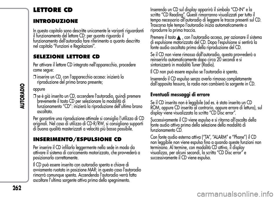 Alfa Romeo MiTo 2016 Manuale del proprietario (in Italian) LETTORE CD
INTRODUZIONE
In questo capitolo sono descritte unicamente le varianti riguardanti
il funzionamento del lettore CD: per quanto riguarda il
funzionamento dell’autoradio fare riferimento a q Alfa Romeo MiTo 2016 Manuale del proprietario (in Italian) LETTORE CD
INTRODUZIONE
In questo capitolo sono descritte unicamente le varianti riguardanti
il funzionamento del lettore CD: per quanto riguarda il
funzionamento dell’autoradio fare riferimento a q
