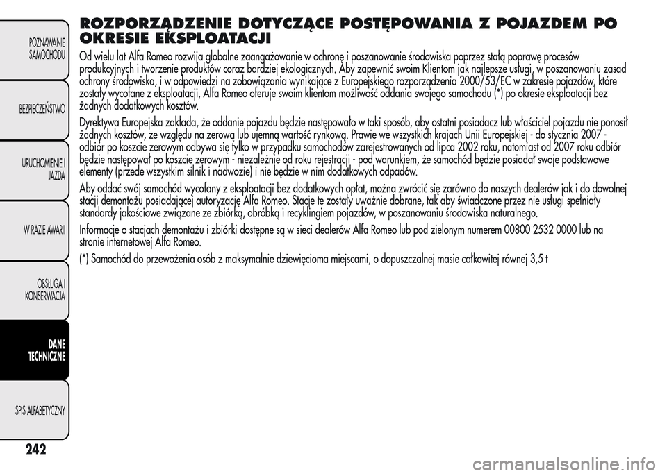 Alfa Romeo MiTo 2016 Instrukcja Obsługi (in Polish) ROZPORZĄDZENIE DOTYCZĄCE POSTĘPOWANIA Z POJAZDEM PO
OKRESIE EKSPLOATACJI
Od wielu lat Alfa Romeo rozwija globalne zaangażowanie w ochronę i poszanowanie środowiska poprzez stałą poprawę proce Alfa Romeo MiTo 2016 Instrukcja Obsługi (in Polish) ROZPORZĄDZENIE DOTYCZĄCE POSTĘPOWANIA Z POJAZDEM PO
OKRESIE EKSPLOATACJI
Od wielu lat Alfa Romeo rozwija globalne zaangażowanie w ochronę i poszanowanie środowiska poprzez stałą poprawę proce