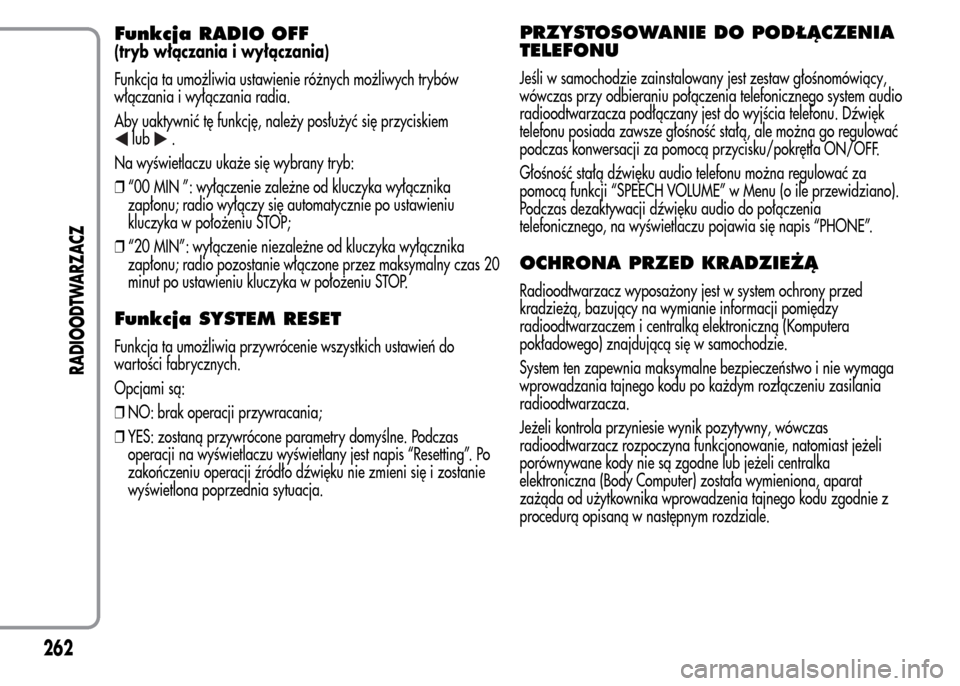 Alfa Romeo MiTo 2016  Instrukcja Obsługi (in Polish) Funkcja RADIO OFF
(tryb włączania i wyłączania)
Funkcja ta umożliwia ustawienie różnych możliwych trybów
włączania i wyłączania radia.
Aby uaktywnić tę funkcję, należy posłużyć si