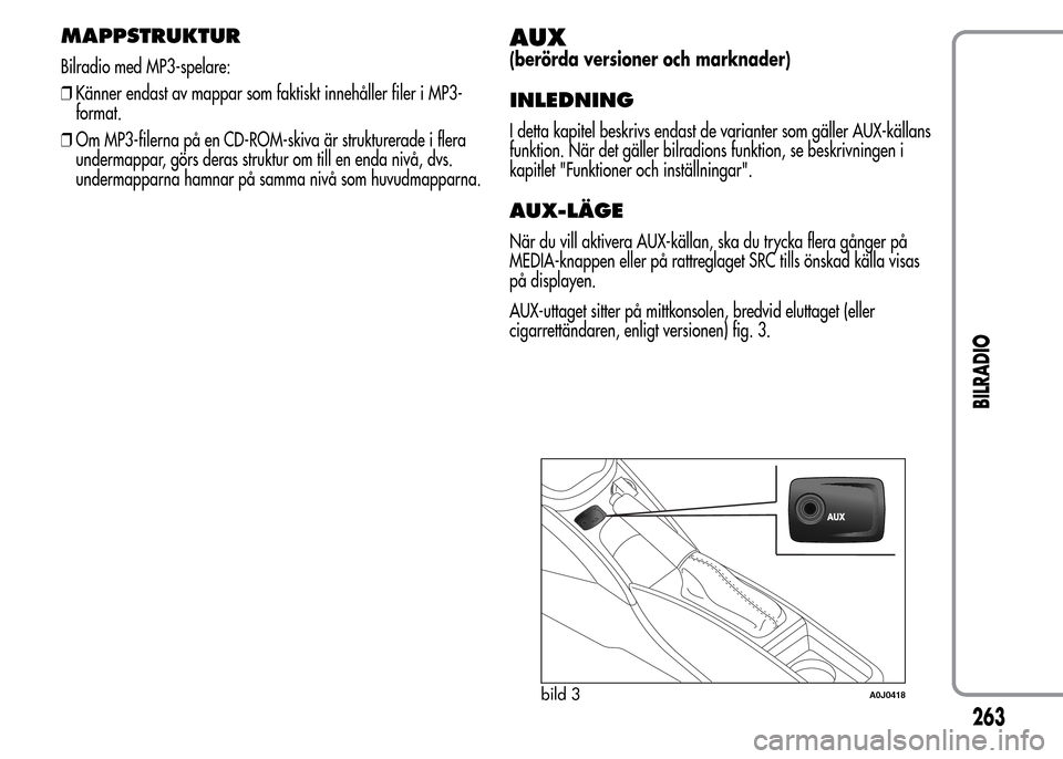Alfa Romeo MiTo 2016  Ägarmanual (in Swedish) MAPPSTRUKTUR
Bilradio med MP3-spelare:
❒Känner endast av mappar som faktiskt innehåller filer i MP3-
format.
❒Om MP3-filerna på en CD-ROM-skiva är strukturerade i flera
undermappar, görs dera