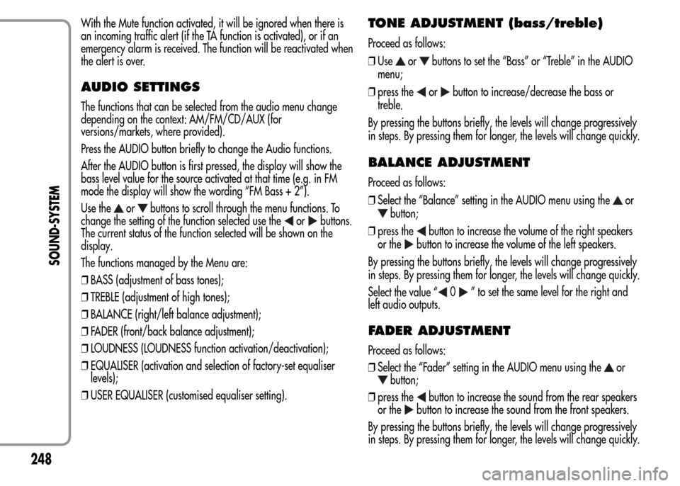 Alfa Romeo MiTo 2015 Owners Manual With the Mute function activated, it will be ignored when there is
an incoming traffic alert (if the TA function is activated), or if an
emergency alarm is received. The function will be reactivated w Alfa Romeo MiTo 2015 Owners Manual With the Mute function activated, it will be ignored when there is
an incoming traffic alert (if the TA function is activated), or if an
emergency alarm is received. The function will be reactivated w
