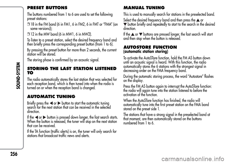 Alfa Romeo MiTo 2015 Owners Manual PRESET BUTTONS
The buttons numbered from 1 to 6 are used to set the following
preset stations:
❒18 in the FM band (6 in FM1, 6 in FM2, 6 in FMT or “FMA” (on
some versions));
❒12 in the MW band Alfa Romeo MiTo 2015 Owners Manual PRESET BUTTONS
The buttons numbered from 1 to 6 are used to set the following
preset stations:
❒18 in the FM band (6 in FM1, 6 in FM2, 6 in FMT or “FMA” (on
some versions));
❒12 in the MW band