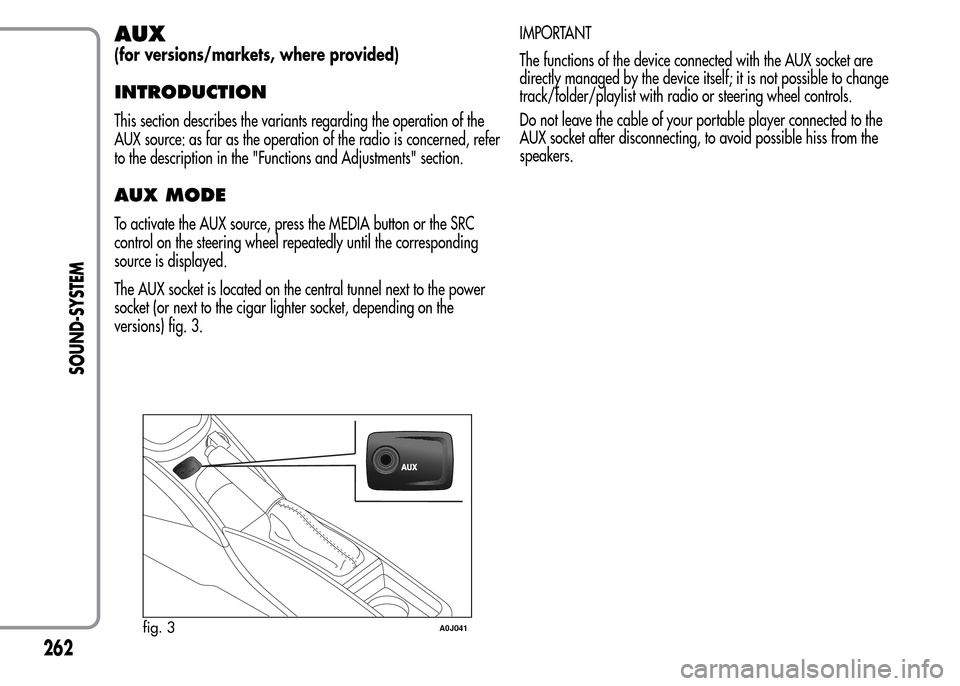 Alfa Romeo MiTo 2015  Owners Manual AUX
(for versions/markets, where provided)
INTRODUCTION
This section describes the variants regarding the operation of the
AUX source: as far as the operation of the radio is concerned, refer
to the d