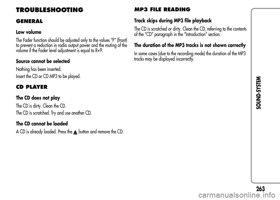 Alfa Romeo MiTo 2015  Owners Manual TROUBLESHOOTING
GENERAL
Low volume
The Fader function should be adjusted only to the values “F” (front)
to prevent a reduction in radio output power and the muting of the
volume if the Fader level