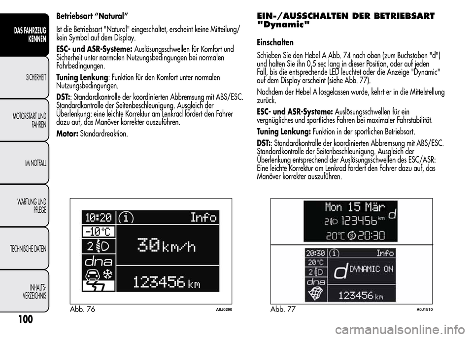 Alfa Romeo MiTo 2015 Betriebsanleitung (in German) Betriebsart “Natural”
Ist die Betriebsart "Natural" eingeschaltet, erscheint keine Mitteilung/
kein Symbol auf dem Display.
ESC- und ASR-Systeme:Auslösungsschwellen für Komfort und
Sicherheit un Alfa Romeo MiTo 2015 Betriebsanleitung (in German) Betriebsart “Natural”
Ist die Betriebsart "Natural" eingeschaltet, erscheint keine Mitteilung/
kein Symbol auf dem Display.
ESC- und ASR-Systeme:Auslösungsschwellen für Komfort und
Sicherheit un