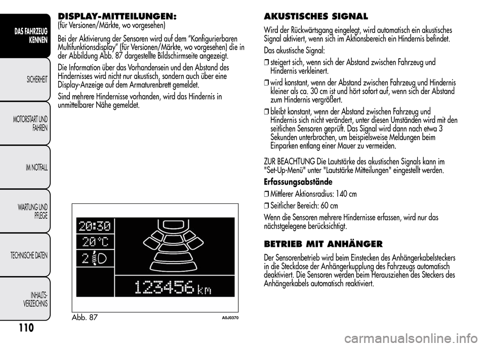 Alfa Romeo MiTo 2015 Betriebsanleitung (in German) DISPLAY-MITTEILUNGEN:
(für Versionen/Märkte, wo vorgesehen)
Bei der Aktivierung der Sensoren wird auf dem “Konfigurierbaren
Multifunktionsdisplay” (für Versionen/Märkte, wo vorgesehen) die in
Alfa Romeo MiTo 2015 Betriebsanleitung (in German) DISPLAY-MITTEILUNGEN:
(für Versionen/Märkte, wo vorgesehen)
Bei der Aktivierung der Sensoren wird auf dem “Konfigurierbaren
Multifunktionsdisplay” (für Versionen/Märkte, wo vorgesehen) die in