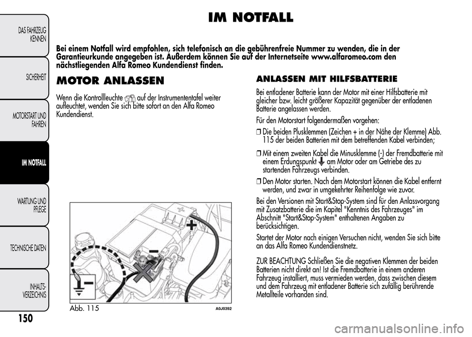 Alfa Romeo MiTo 2015 Betriebsanleitung (in German) IM NOTFALL
Bei einem Notfall wird empfohlen, sich telefonisch an die gebührenfreie Nummer zu wenden, die in der
Garantieurkunde angegeben ist. Außerdem können Sie auf der Internetseite www.alfarome Alfa Romeo MiTo 2015 Betriebsanleitung (in German) IM NOTFALL
Bei einem Notfall wird empfohlen, sich telefonisch an die gebührenfreie Nummer zu wenden, die in der
Garantieurkunde angegeben ist. Außerdem können Sie auf der Internetseite www.alfarome