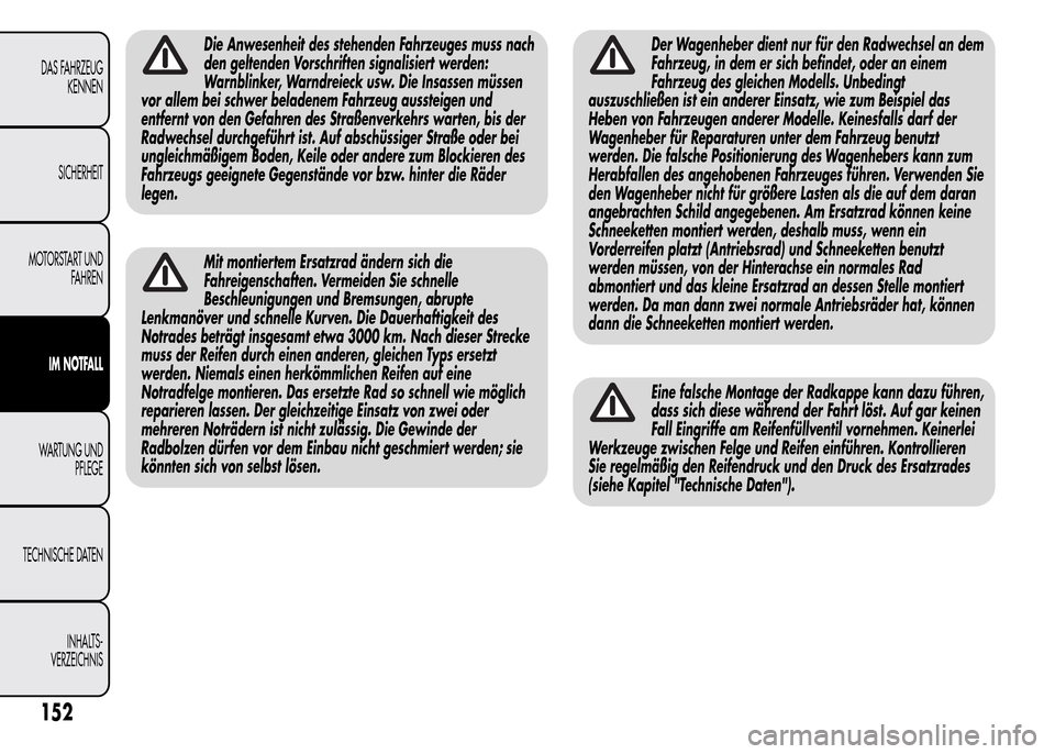 Alfa Romeo MiTo 2015 Betriebsanleitung (in German) Die Anwesenheit des stehenden Fahrzeuges muss nach
den geltenden Vorschriften signalisiert werden:
Warnblinker, Warndreieck usw. Die Insassen müssen
vor allem bei schwer beladenem Fahrzeug aussteigen Alfa Romeo MiTo 2015 Betriebsanleitung (in German) Die Anwesenheit des stehenden Fahrzeuges muss nach
den geltenden Vorschriften signalisiert werden:
Warnblinker, Warndreieck usw. Die Insassen müssen
vor allem bei schwer beladenem Fahrzeug aussteigen