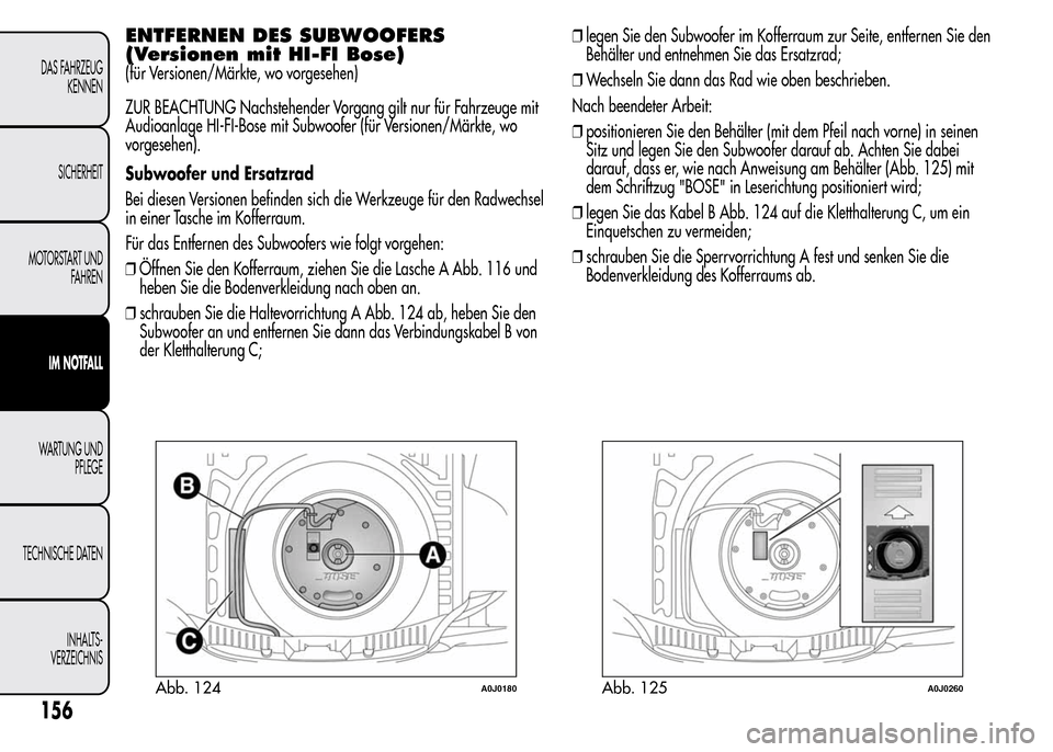Alfa Romeo MiTo 2015 Betriebsanleitung (in German) ENTFERNEN DES SUBWOOFERS
(Versionen mit HI-FI Bose)
(für Versionen/Märkte, wo vorgesehen)
ZUR BEACHTUNG Nachstehender Vorgang gilt nur für Fahrzeuge mit
Audioanlage HI-FI-Bose mit Subwoofer (für V Alfa Romeo MiTo 2015 Betriebsanleitung (in German) ENTFERNEN DES SUBWOOFERS
(Versionen mit HI-FI Bose)
(für Versionen/Märkte, wo vorgesehen)
ZUR BEACHTUNG Nachstehender Vorgang gilt nur für Fahrzeuge mit
Audioanlage HI-FI-Bose mit Subwoofer (für V
