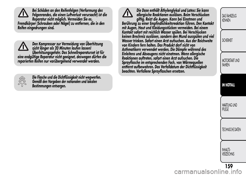 Alfa Romeo MiTo 2015 Betriebsanleitung (in German) Bei Schäden an den Reifenfelgen (Verformung des
Felgenrandes, die einen Luftverlust verursacht) ist die
Reparatur nicht möglich. Vermeiden Sie es,
Fremdkörper (Schrauben oder Nägel) zu entfernen, Alfa Romeo MiTo 2015 Betriebsanleitung (in German) Bei Schäden an den Reifenfelgen (Verformung des
Felgenrandes, die einen Luftverlust verursacht) ist die
Reparatur nicht möglich. Vermeiden Sie es,
Fremdkörper (Schrauben oder Nägel) zu entfernen,