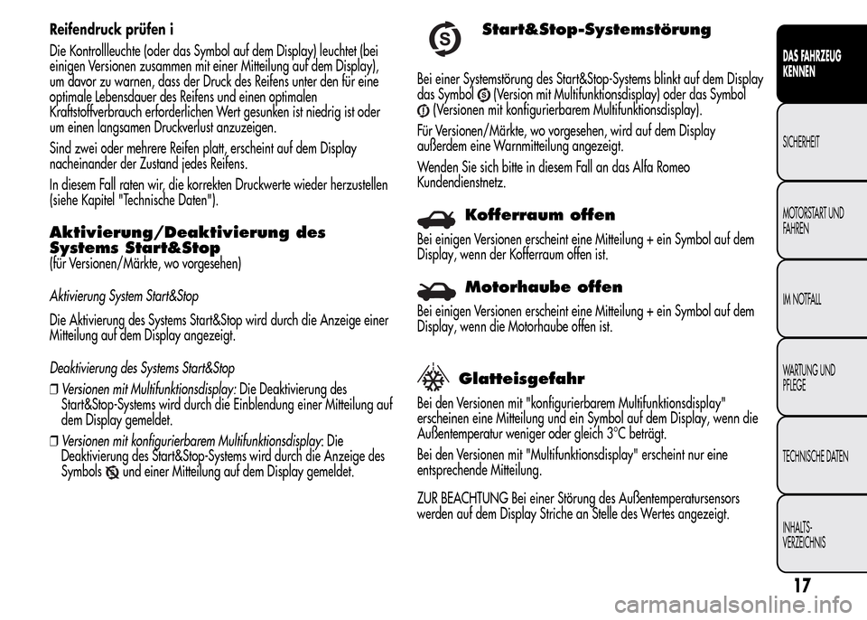 Alfa Romeo MiTo 2015 Betriebsanleitung (in German) Reifendruck prüfen i
Die Kontrollleuchte (oder das Symbol auf dem Display) leuchtet (bei
einigen Versionen zusammen mit einer Mitteilung auf dem Display),
um davor zu warnen, dass der Druck des Reife Alfa Romeo MiTo 2015 Betriebsanleitung (in German) Reifendruck prüfen i
Die Kontrollleuchte (oder das Symbol auf dem Display) leuchtet (bei
einigen Versionen zusammen mit einer Mitteilung auf dem Display),
um davor zu warnen, dass der Druck des Reife