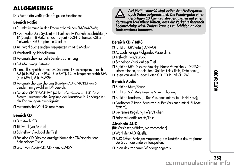 Alfa Romeo MiTo 2015 Betriebsanleitung (in German) ALLGEMEINES
Das Autoradio verfügt über folgende Funktionen:
Bereich Radio
❒PLL-Abstimmung in den Frequenzbereichen FM/AM/MW;
❒RDS (Radio Data System) mit Funktion TA (Verkehrsnachrichten) -
TP ( Alfa Romeo MiTo 2015 Betriebsanleitung (in German) ALLGEMEINES
Das Autoradio verfügt über folgende Funktionen:
Bereich Radio
❒PLL-Abstimmung in den Frequenzbereichen FM/AM/MW;
❒RDS (Radio Data System) mit Funktion TA (Verkehrsnachrichten) -
TP (