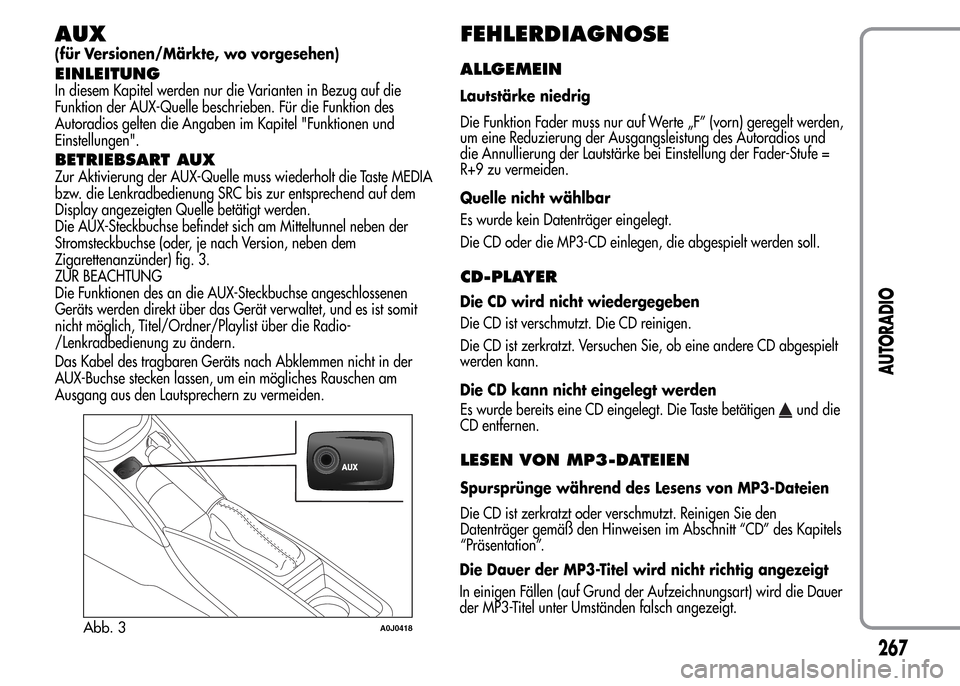 Alfa Romeo MiTo 2015  Betriebsanleitung (in German) AUX
(für Versionen/Märkte, wo vorgesehen)
EINLEITUNG
In diesem Kapitel werden nur die Varianten in Bezug auf die
Funktion der AUX-Quelle beschrieben. Für die Funktion des
Autoradios gelten die Anga