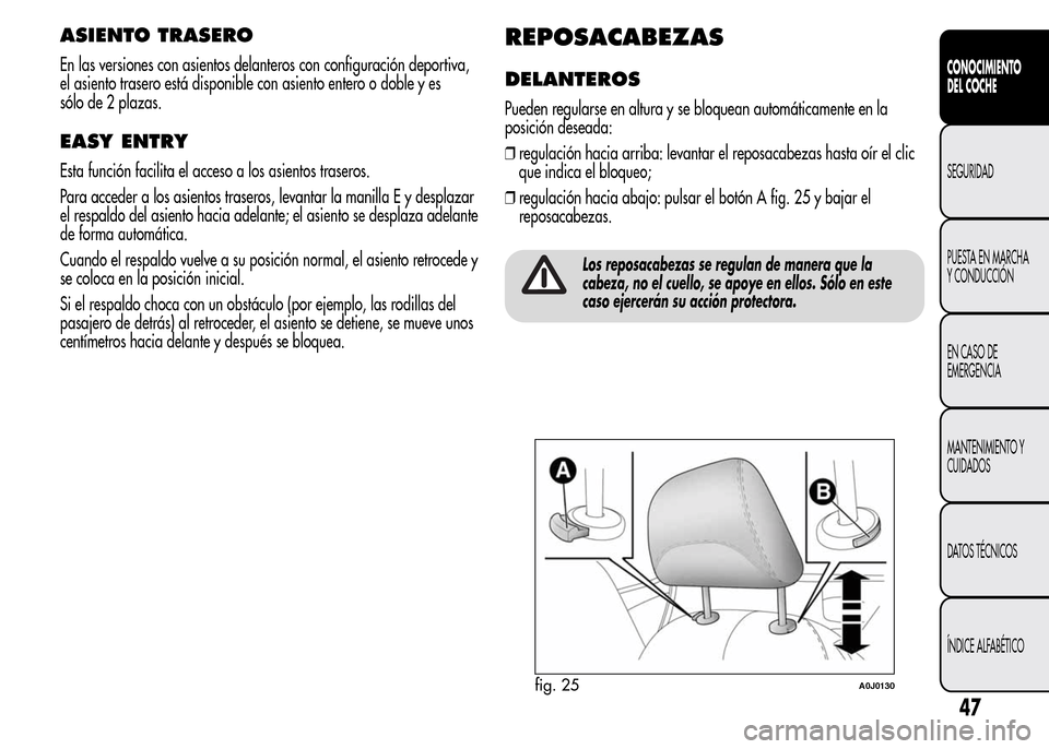 Alfa Romeo MiTo 2015 Manual del propietario (in Spanish) ASIENTO TRASERO
En las versiones con asientos delanteros con configuración deportiva,
el asiento trasero está disponible con asiento entero o doble y es
sólo de 2 plazas.
EASY ENTRY
Esta función f Alfa Romeo MiTo 2015 Manual del propietario (in Spanish) ASIENTO TRASERO
En las versiones con asientos delanteros con configuración deportiva,
el asiento trasero está disponible con asiento entero o doble y es
sólo de 2 plazas.
EASY ENTRY
Esta función f