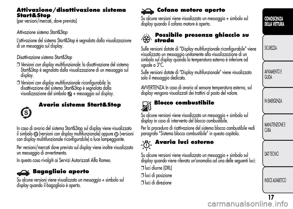 Alfa Romeo MiTo 2015 Manuale del proprietario (in Italian) Attivazione/disattivazione sistema
Start&Stop
(per versioni/mercati, dove previsto)
Attivazione sistema Start&Stop
L’attivazione del sistema Start&Stop è segnalata dalla visualizzazione
di un messa Alfa Romeo MiTo 2015 Manuale del proprietario (in Italian) Attivazione/disattivazione sistema
Start&Stop
(per versioni/mercati, dove previsto)
Attivazione sistema Start&Stop
L’attivazione del sistema Start&Stop è segnalata dalla visualizzazione
di un messa