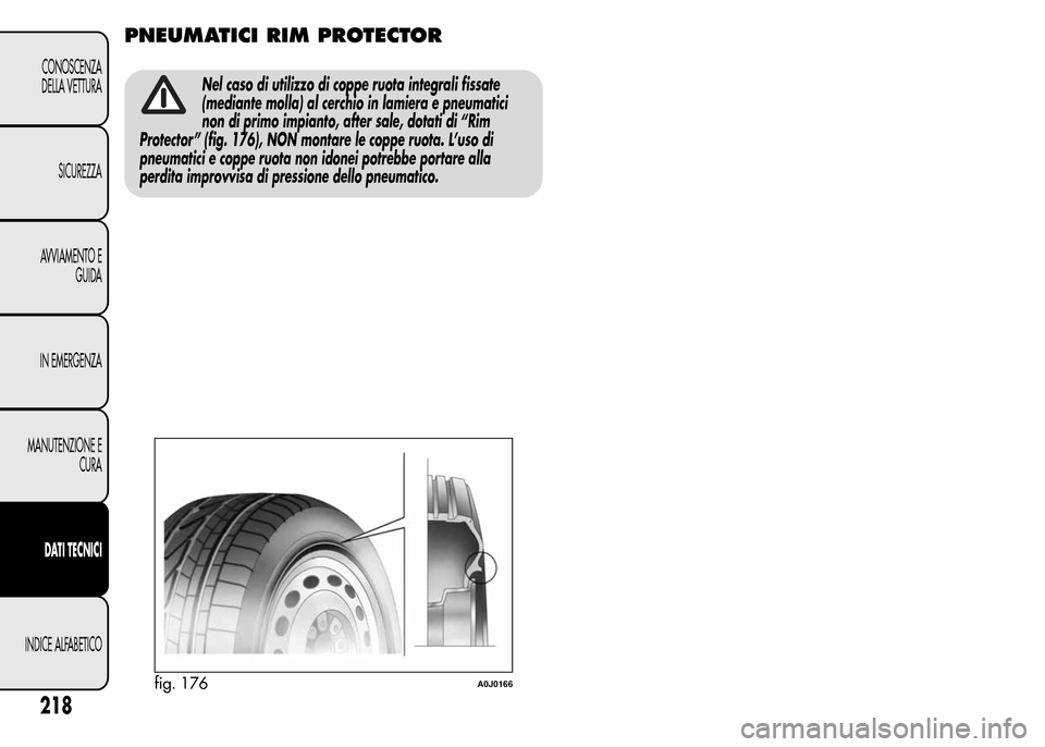 Alfa Romeo MiTo 2015  Manuale del proprietario (in Italian) PNEUMATICI RIM PROTECTOR
Nel caso di utilizzo di coppe ruota integrali fissate
(mediante molla) al cerchio in lamiera e pneumatici
non di primo impianto, after sale, dotati di “Rim
Protector” (fig