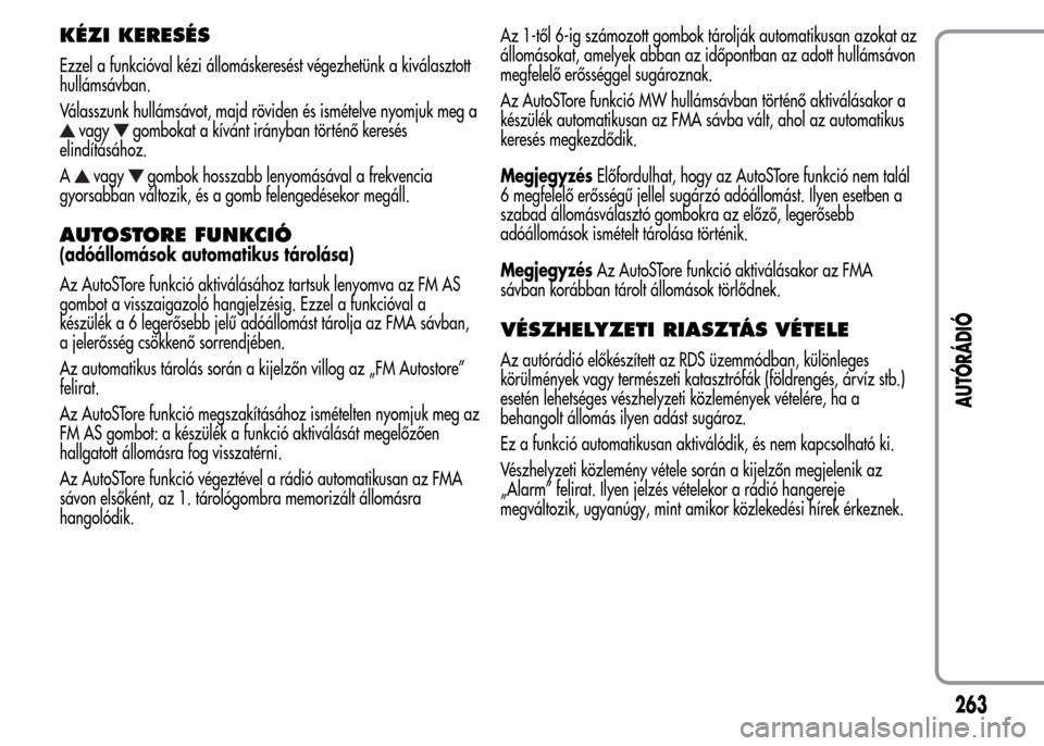 Alfa Romeo MiTo 2015 Kezelési útmutató (in Hungarian) KÉZI KERESÉS
Ezzel a funkcióval kézi állomáskeresést végezhetünk a kiválasztott
hullámsávban.
Válasszunk hullámsávot, majd röviden és ismételve nyomjuk meg a
vagygombokat a kívánt Alfa Romeo MiTo 2015 Kezelési útmutató (in Hungarian) KÉZI KERESÉS
Ezzel a funkcióval kézi állomáskeresést végezhetünk a kiválasztott
hullámsávban.
Válasszunk hullámsávot, majd röviden és ismételve nyomjuk meg a
vagygombokat a kívánt