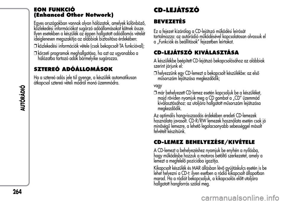 Alfa Romeo MiTo 2015 Kezelési útmutató (in Hungarian) EON FUNKCIÓ
(Enhanced Other Network)
Egyes országokban vannak olyan hálózatok, amelyek különböző,
közlekedési információkat sugárzó adóállomásokat kötnek össze.
Ilyen esetekben a k Alfa Romeo MiTo 2015 Kezelési útmutató (in Hungarian) EON FUNKCIÓ
(Enhanced Other Network)
Egyes országokban vannak olyan hálózatok, amelyek különböző,
közlekedési információkat sugárzó adóállomásokat kötnek össze.
Ilyen esetekben a k
