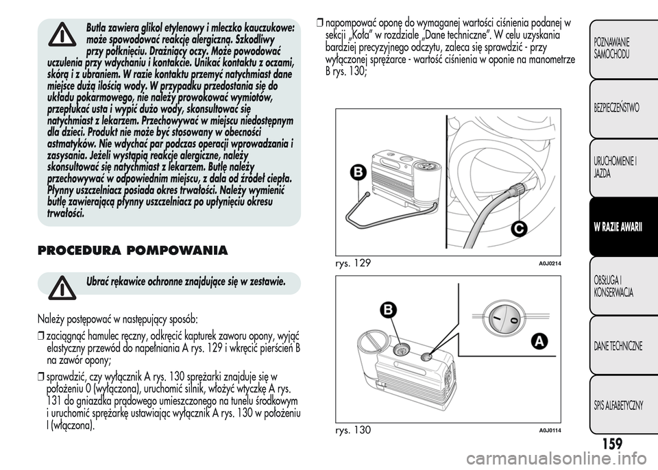 Alfa Romeo MiTo 2015  Instrukcja Obsługi (in Polish) Butla zawiera glikol etylenowy i mleczko kauczukowe:
może spowodować reakcję alergiczną. Szkodliwy
przy połknięciu. Drażniący oczy. Może powodować
uczulenia przy wdychaniu i kontakcie. Unika