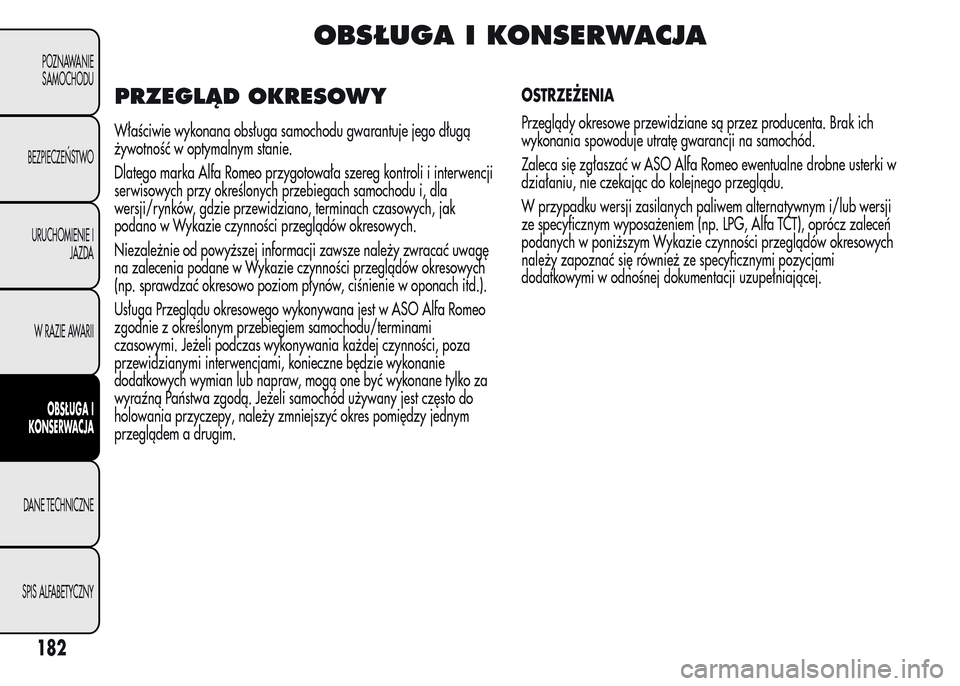 Alfa Romeo MiTo 2015  Instrukcja Obsługi (in Polish) OBSŁUGA I KONSERWACJA
PRZEGLĄD OKRESOWY
Właściwie wykonana obsługa samochodu gwarantuje jego długą
żywotność w optymalnym stanie.
Dlatego marka Alfa Romeo przygotowała szereg kontroli i int