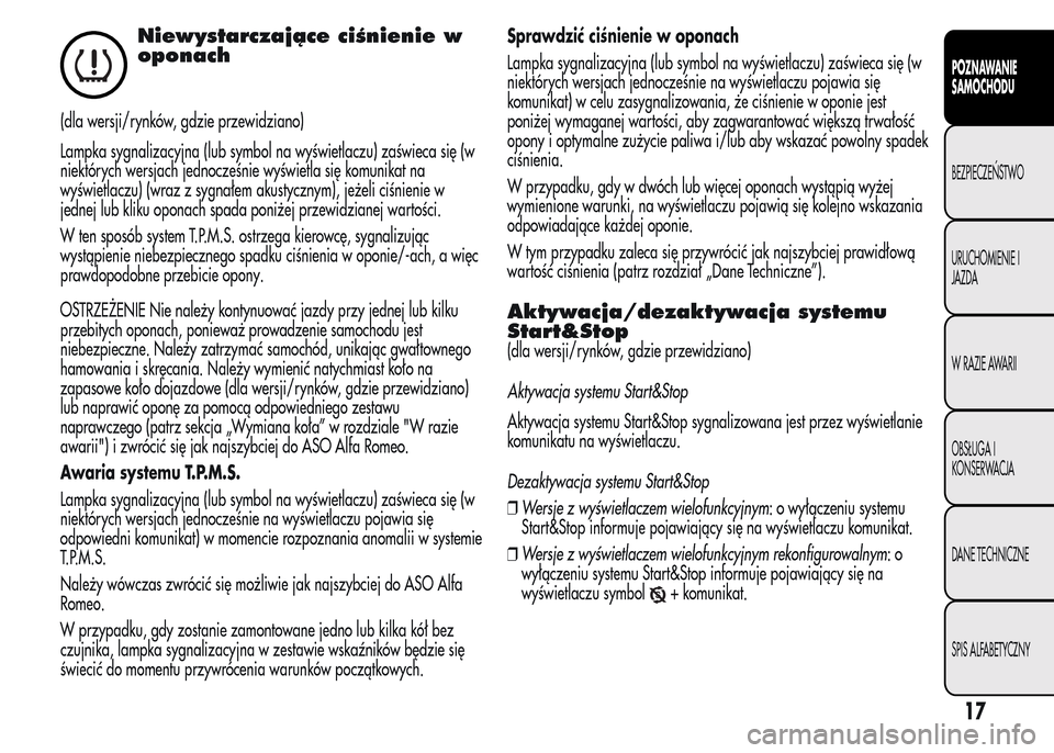 Alfa Romeo MiTo 2015 Instrukcja Obsługi (in Polish) Niewystarczające ciśnienie w
oponach
(dla wersji/rynków, gdzie przewidziano)
Lampka sygnalizacyjna (lub symbol na wyświetlaczu) zaświeca się (w
niektórych wersjach jednocześnie wyświetla się Alfa Romeo MiTo 2015 Instrukcja Obsługi (in Polish) Niewystarczające ciśnienie w
oponach
(dla wersji/rynków, gdzie przewidziano)
Lampka sygnalizacyjna (lub symbol na wyświetlaczu) zaświeca się (w
niektórych wersjach jednocześnie wyświetla się
